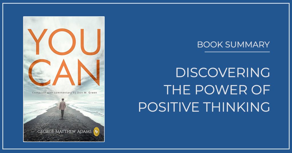 Discover key insights from You Can book summary by George Matthew Adams. Learn how positive thinking and actionable habits can transform your life and lead to success.