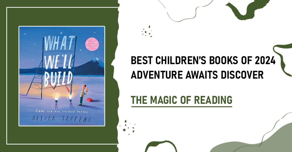 Best Children’s Books of 2024: A Parent’s Guide to Literary Adventures