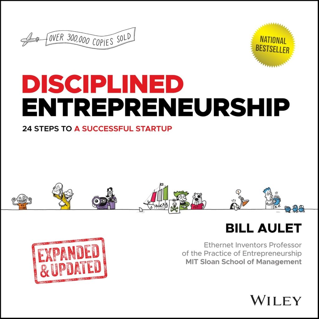 Disciplined Entrepreneurship: 24 Steps to a Successful Startup, Expanded & Updated