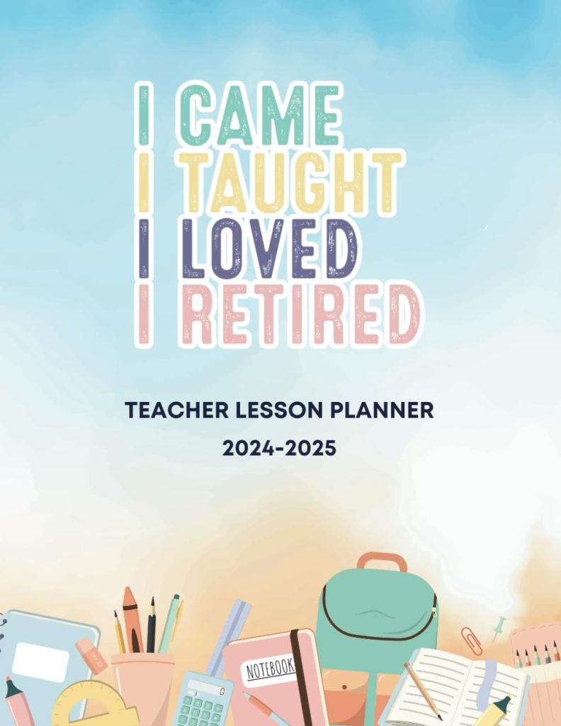 I Came I Taught I Loved I Retired Teacher Lesson Planner 2024 - 2025