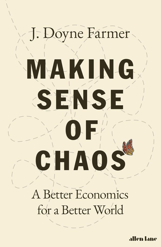 Images of Making Sense of Chaos: A Better Economics to a Better World by J. Doyne Farmer