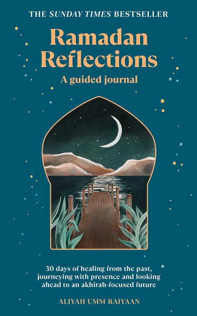 Ramadan Reflections: 30 days of healing from the Past, Journeying with Presence and Looking ahead to an Akirah-Focused Future