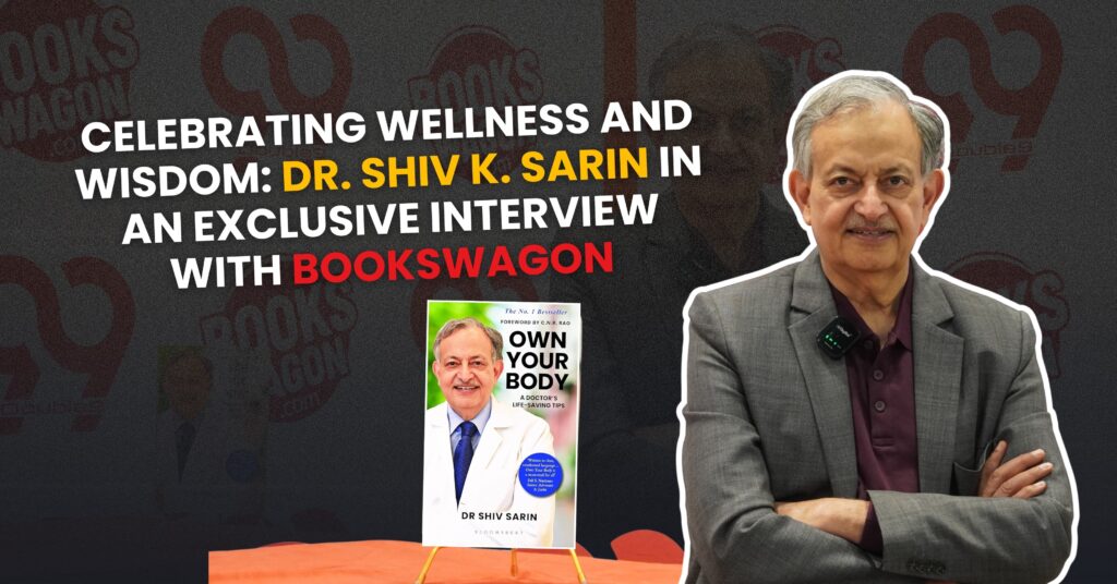 Dr. Shiv K. Sarin in an exclusive interview with BooksWagon: Celebrating Wellness and Wisdom