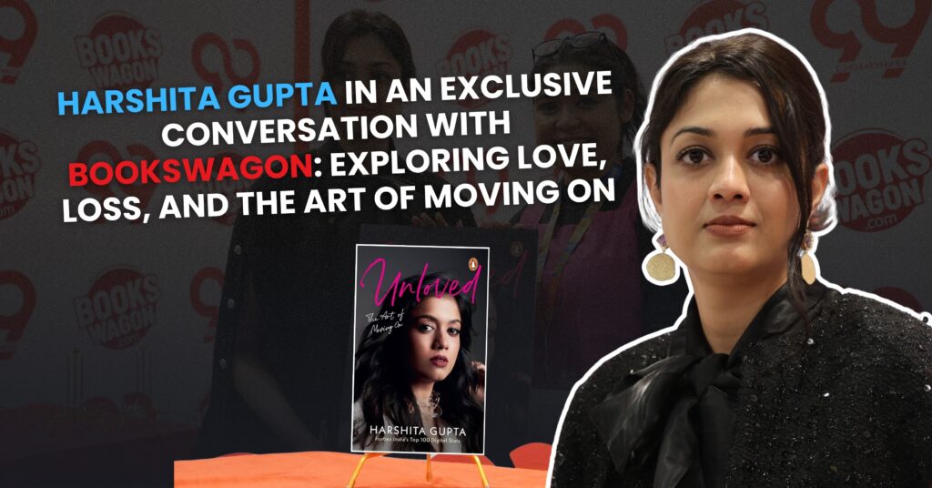 Harshita Gupta in an exclusive conversation with BooksWagon: Exploring Love, Loss, and the art of Moving on