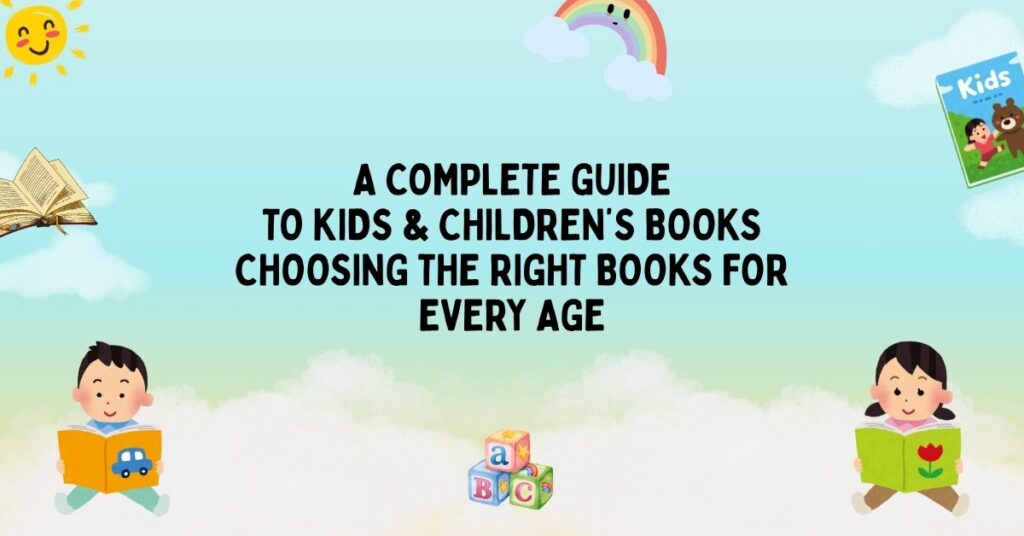 A Guide to Kids & Children’s Books Choosing the Right Books for Every Age